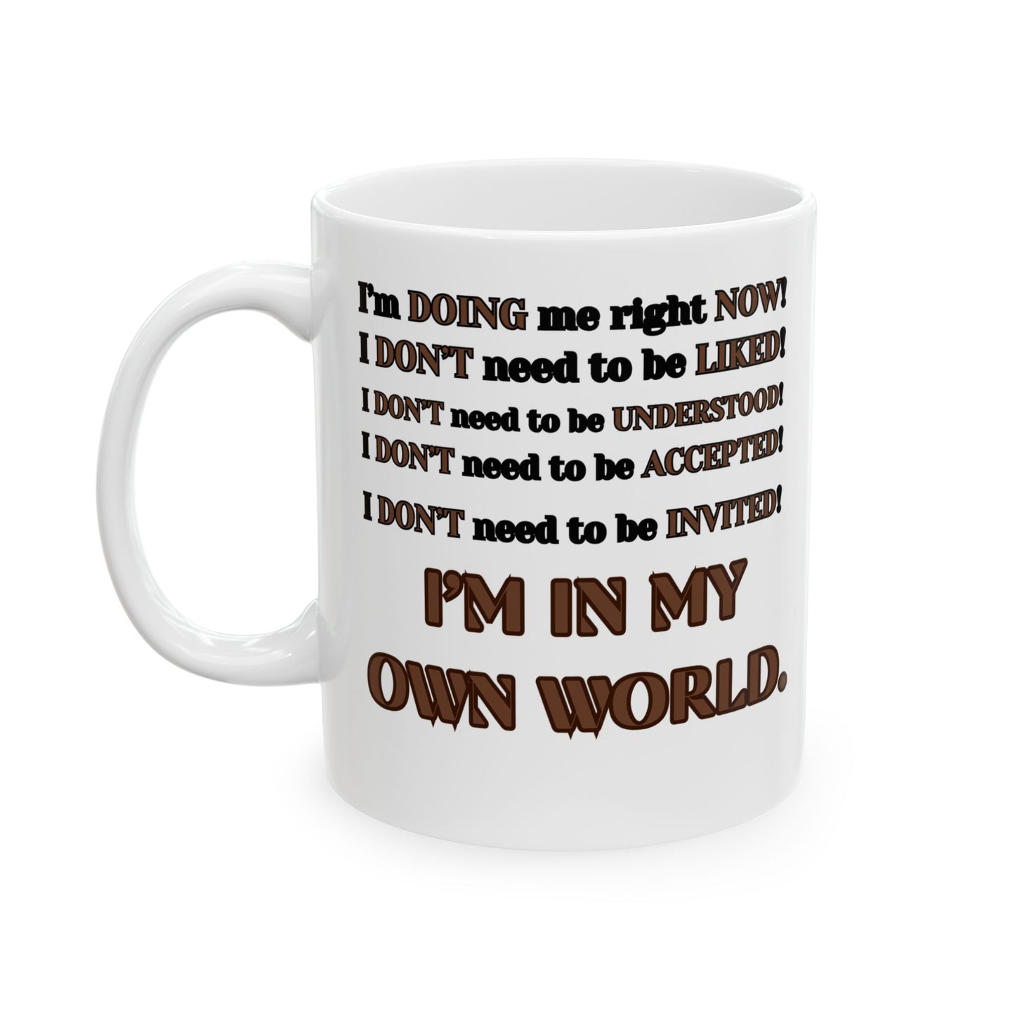 Friendship Ceramic Mug, I'm in My Own World, Gift for Friend, I am doing me right now mug