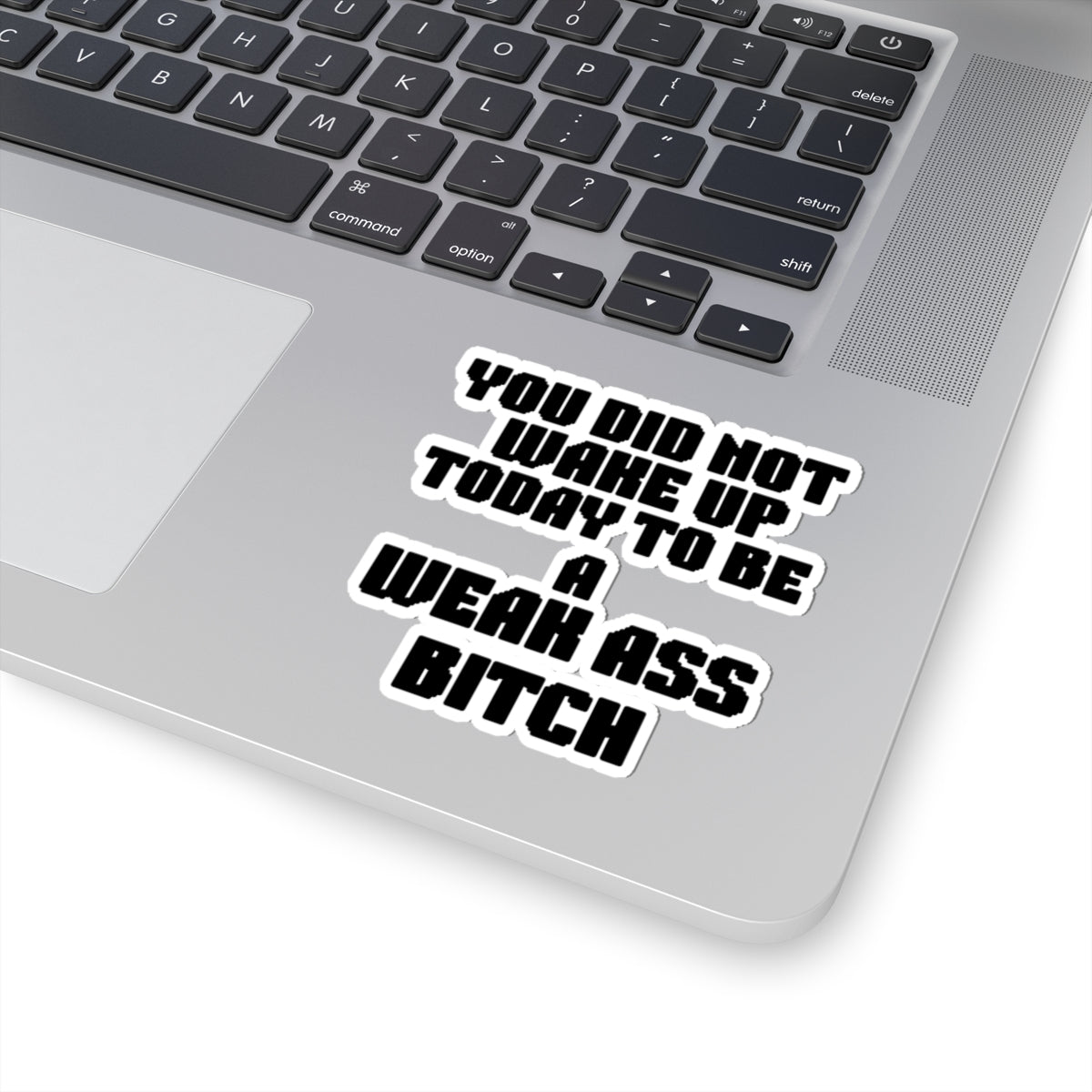 You did not wake up this early to be a weak ass bitch sticker, Motivational Kiss-Cut Stickers