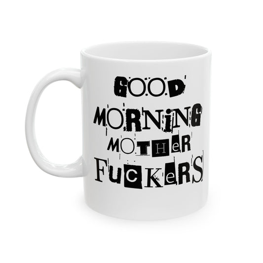 Funny Ceramic Mug - Good Morning Mother Fuckers, Humor Gift for Friend