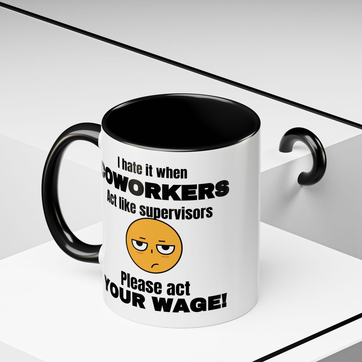 I hate it when coworkers act like supervisors, please act your wage. Funny mug, humor mug, mug for co-worker